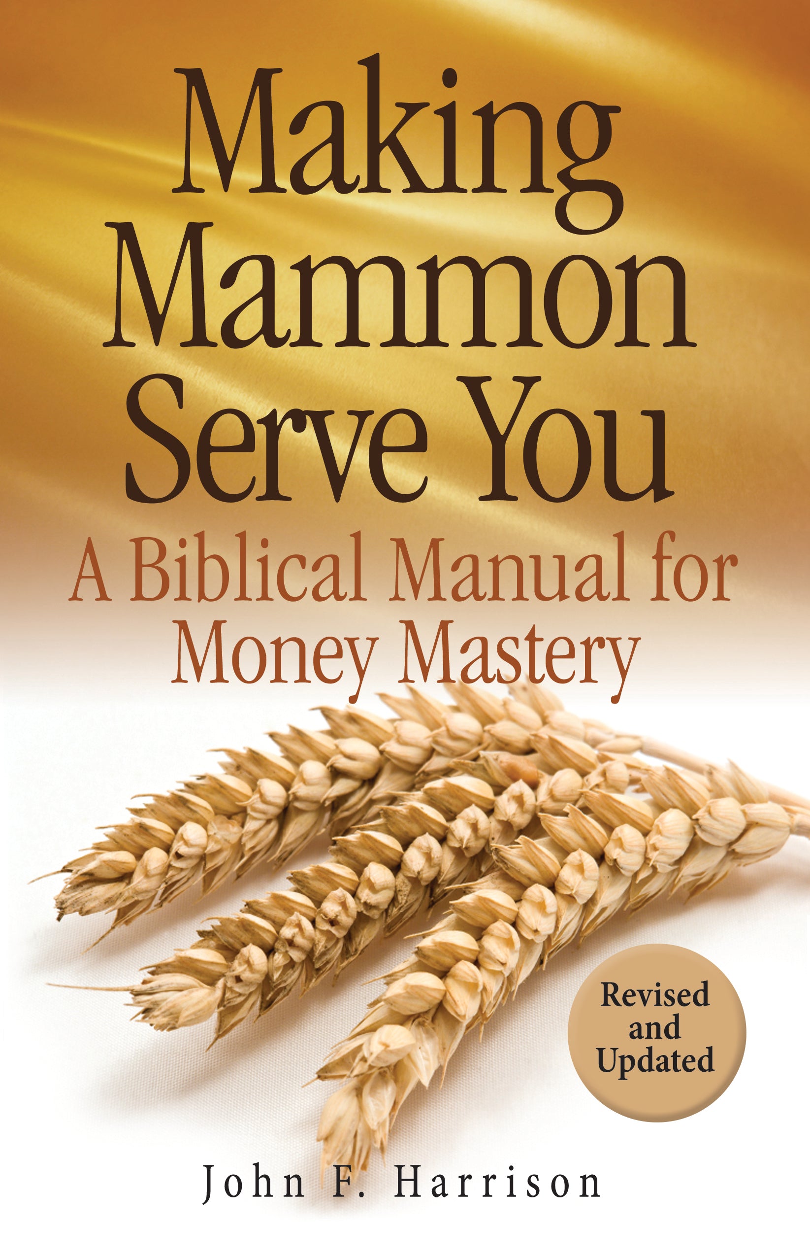 Making Mammon Serve You: A Biblical Manual for Money Mastery